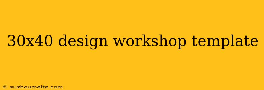 30x40 Design Workshop Template