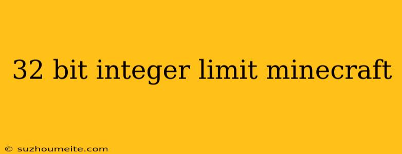 32 Bit Integer Limit Minecraft