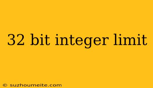 32 Bit Integer Limit