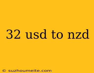 32 Usd To Nzd