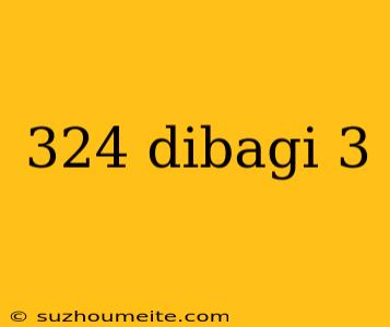 324 Dibagi 3