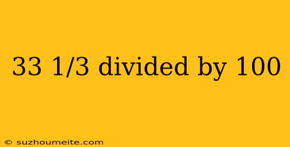 33 1/3 Divided By 100