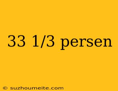 33 1/3 Persen