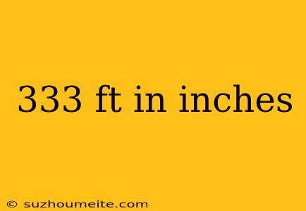 333 Ft In Inches