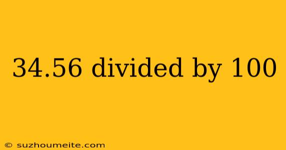 34.56 Divided By 100