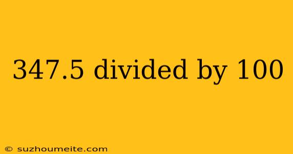 347.5 Divided By 100