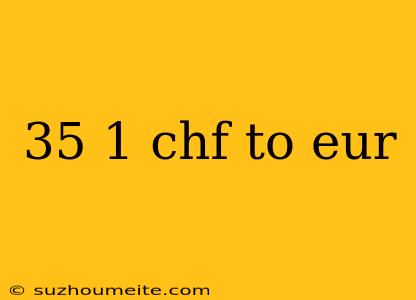 35 1 Chf To Eur