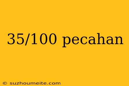 35/100 Pecahan