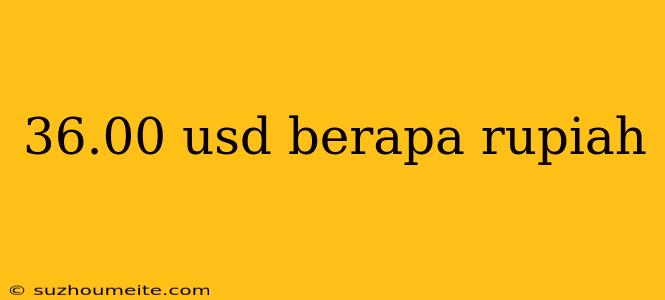 36.00 Usd Berapa Rupiah