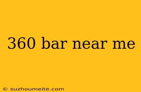 360 Bar Near Me