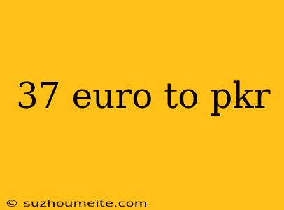 37 Euro To Pkr