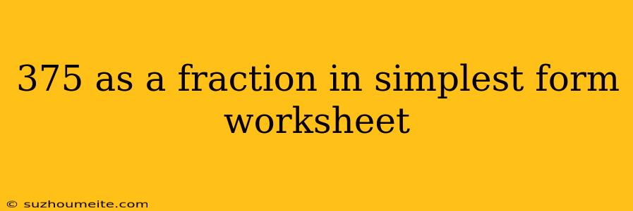 375 As A Fraction In Simplest Form Worksheet