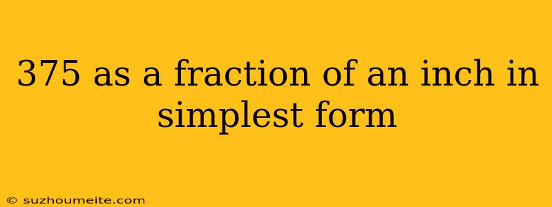 375 As A Fraction Of An Inch In Simplest Form