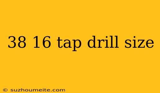 38 16 Tap Drill Size