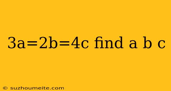 3a=2b=4c Find A B C