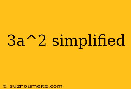 3a^2 Simplified