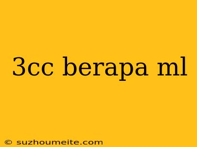 3cc Berapa Ml