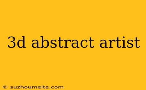 3d Abstract Artist