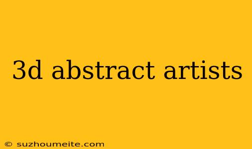 3d Abstract Artists