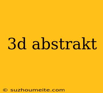 3d Abstrakt