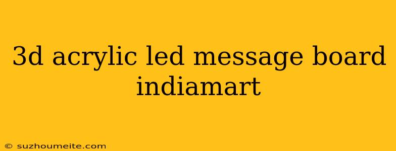 3d Acrylic Led Message Board Indiamart