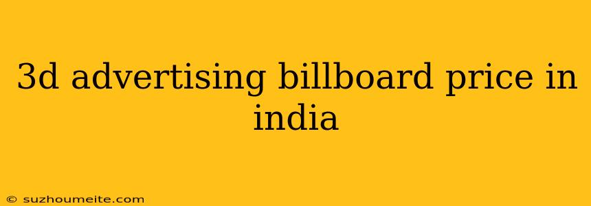 3d Advertising Billboard Price In India