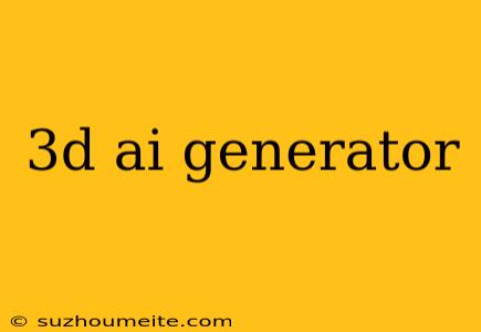 3d Ai Generator