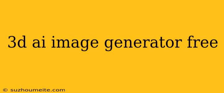 3d Ai Image Generator Free