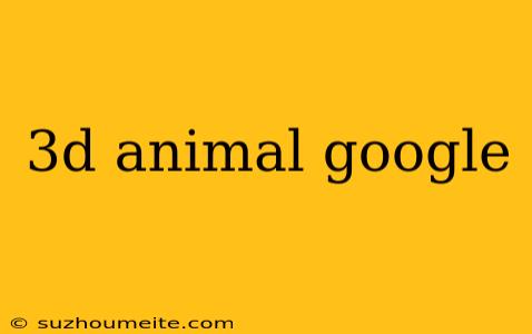 3d Animal Google