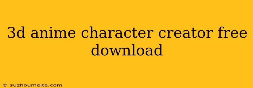 3d Anime Character Creator Free Download