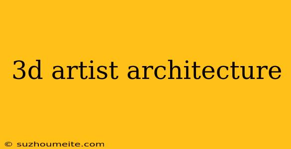 3d Artist Architecture