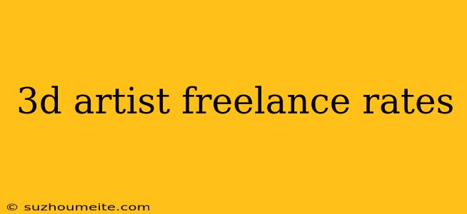 3d Artist Freelance Rates