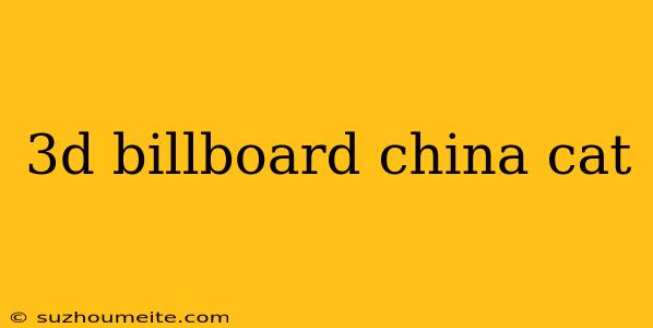 3d Billboard China Cat