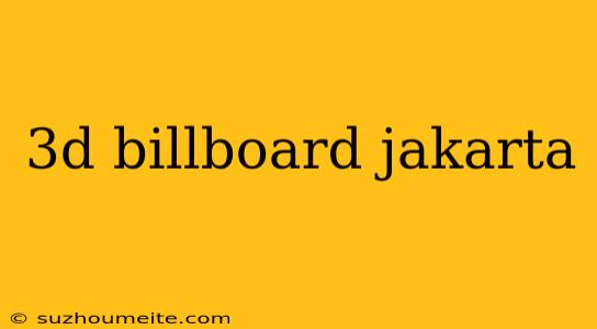 3d Billboard Jakarta