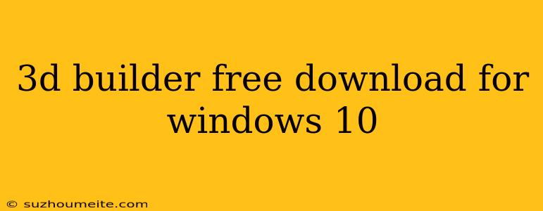 3d Builder Free Download For Windows 10