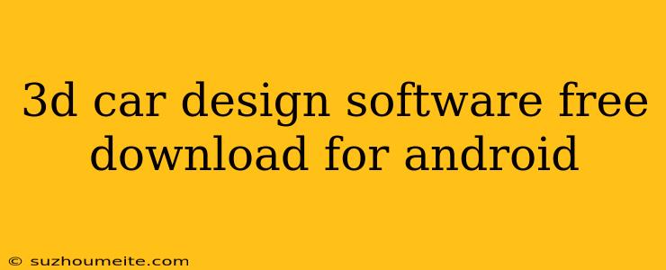 3d Car Design Software Free Download For Android