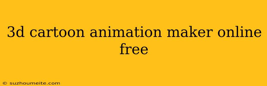 3d Cartoon Animation Maker Online Free