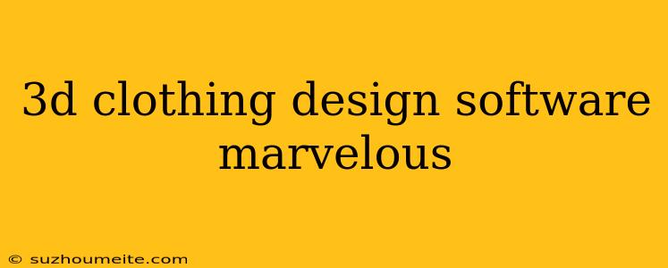 3d Clothing Design Software Marvelous