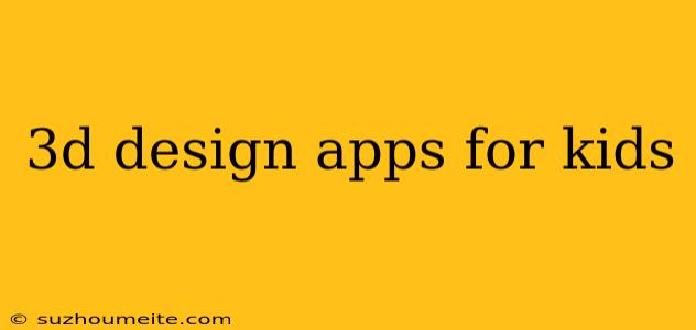 3d Design Apps For Kids