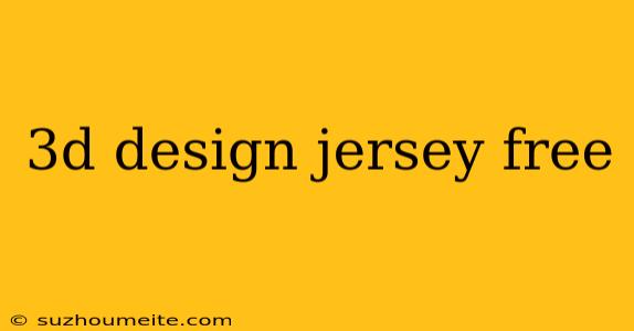 3d Design Jersey Free