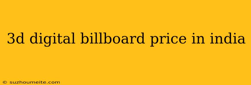 3d Digital Billboard Price In India