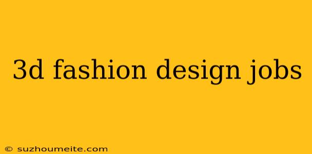 3d Fashion Design Jobs