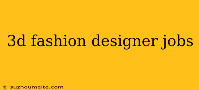 3d Fashion Designer Jobs