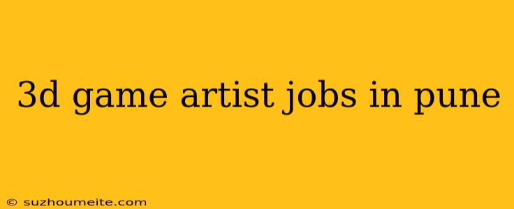 3d Game Artist Jobs In Pune