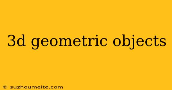 3d Geometric Objects