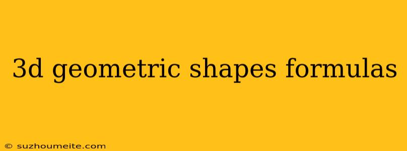 3d Geometric Shapes Formulas