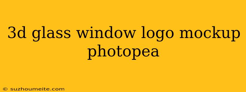 3d Glass Window Logo Mockup Photopea