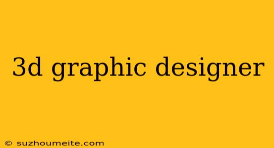 3d Graphic Designer