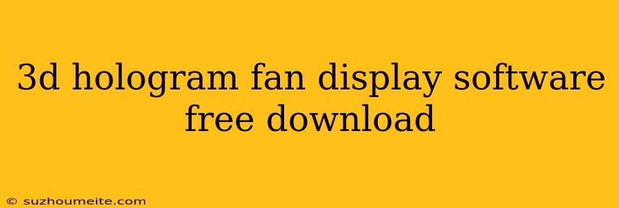 3d Hologram Fan Display Software Free Download