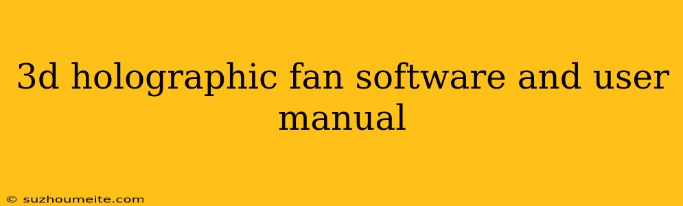 3d Holographic Fan Software And User Manual